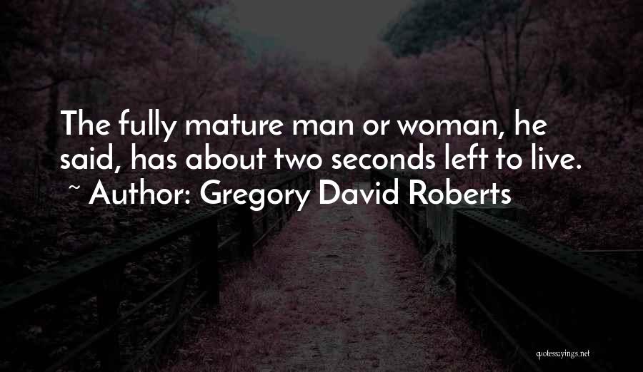 Mature Man Quotes By Gregory David Roberts