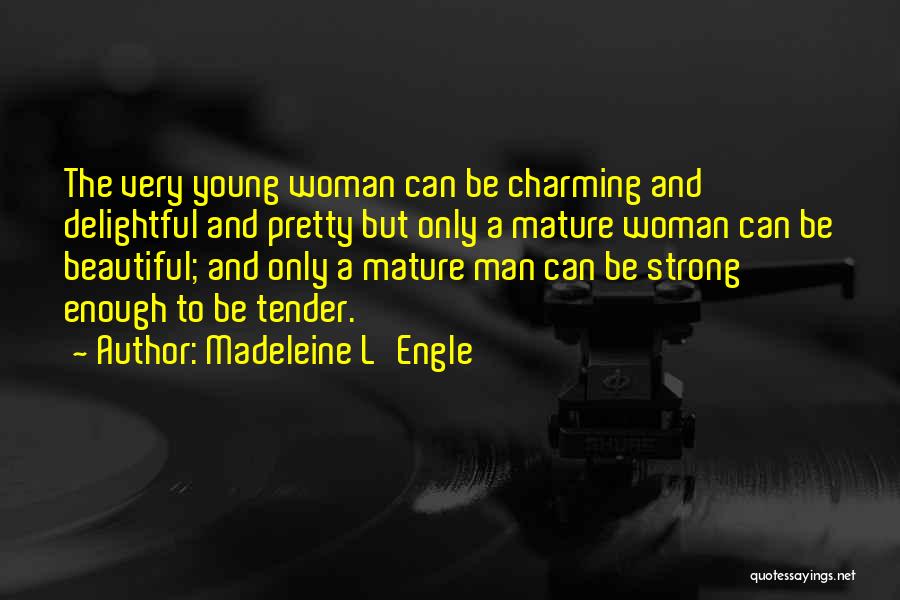 Mature Man Quotes By Madeleine L'Engle