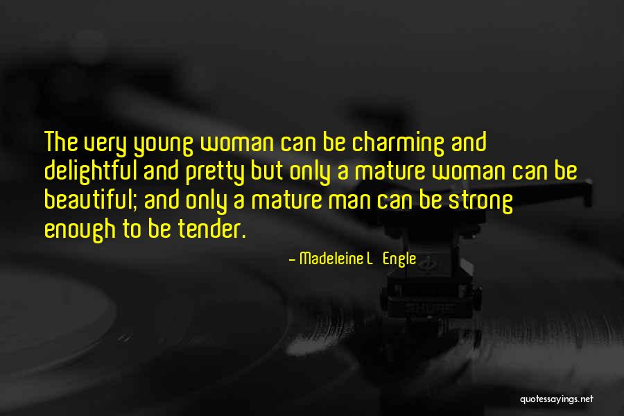 Mature Man Quotes By Madeleine L'Engle