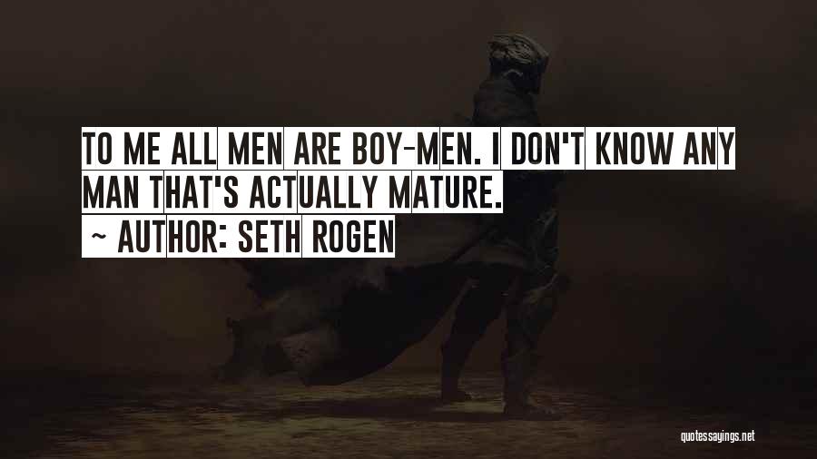 Mature Man Quotes By Seth Rogen