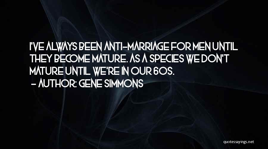 Mature Marriage Quotes By Gene Simmons