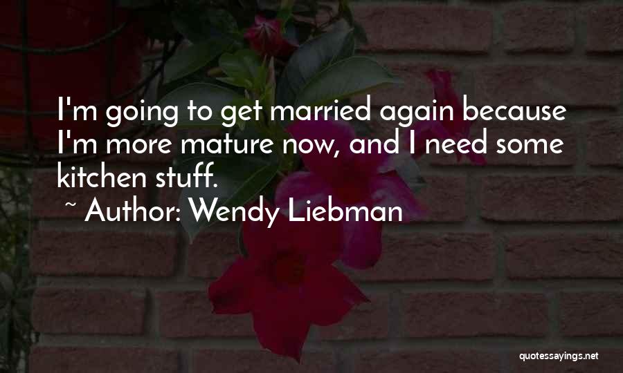 Mature Marriage Quotes By Wendy Liebman