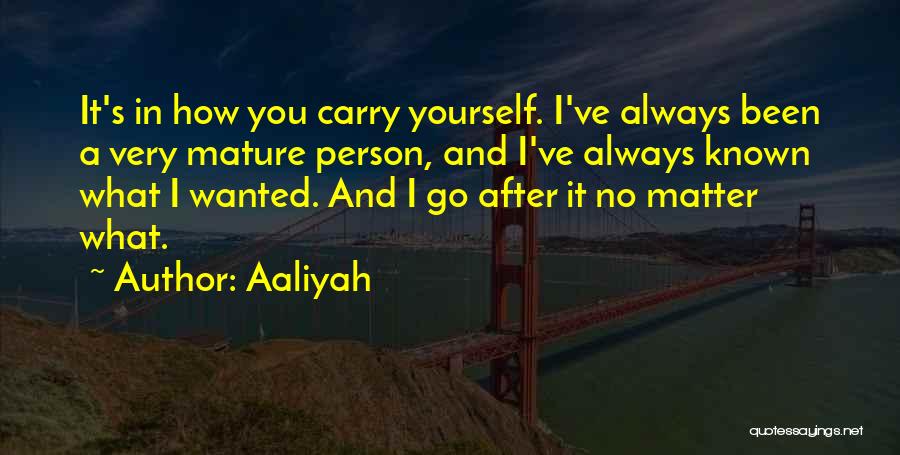 Mature Person Quotes By Aaliyah