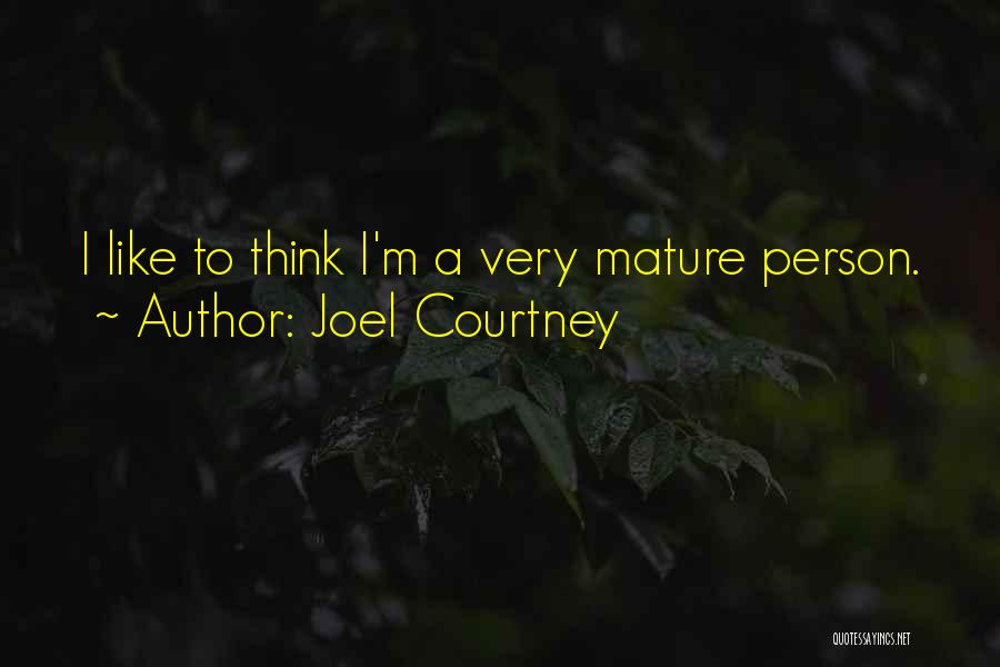 Mature Person Quotes By Joel Courtney