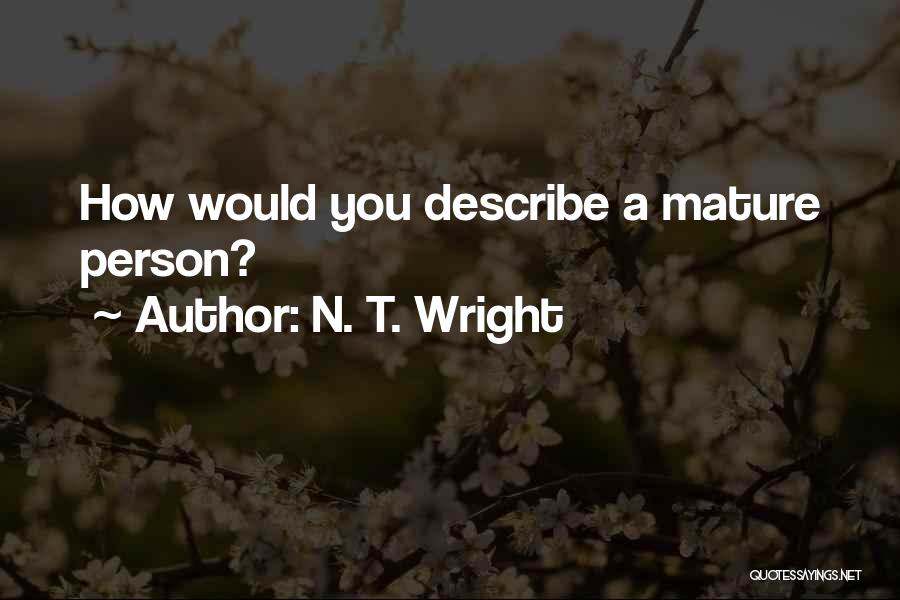 Mature Person Quotes By N. T. Wright