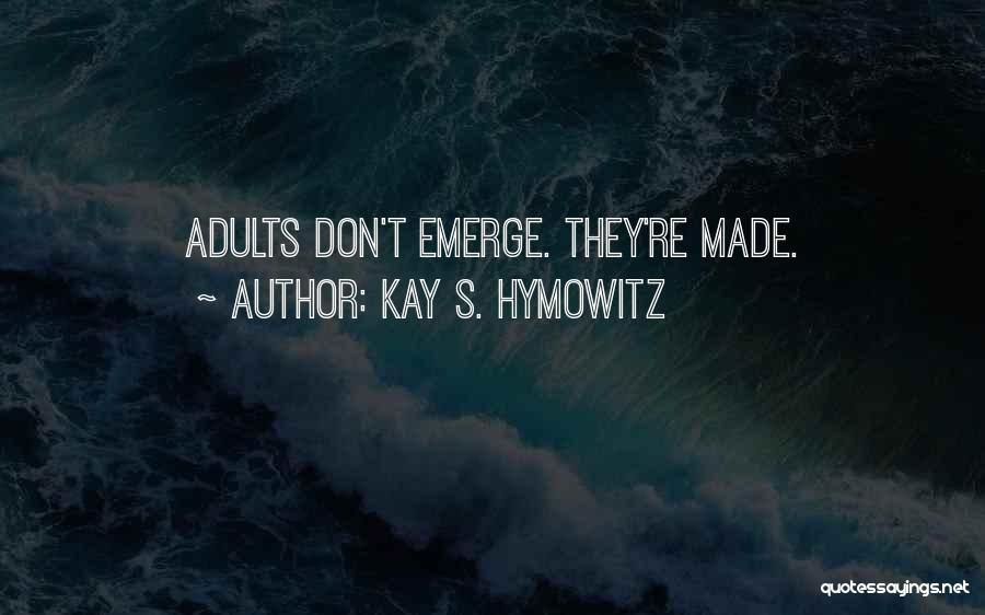 Mature Quotes By Kay S. Hymowitz