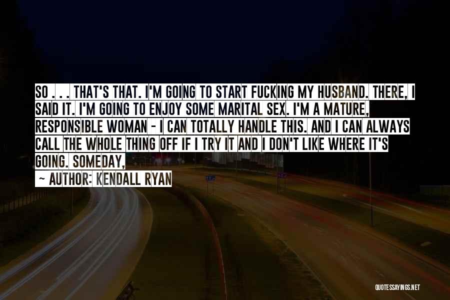 Mature Woman Quotes By Kendall Ryan