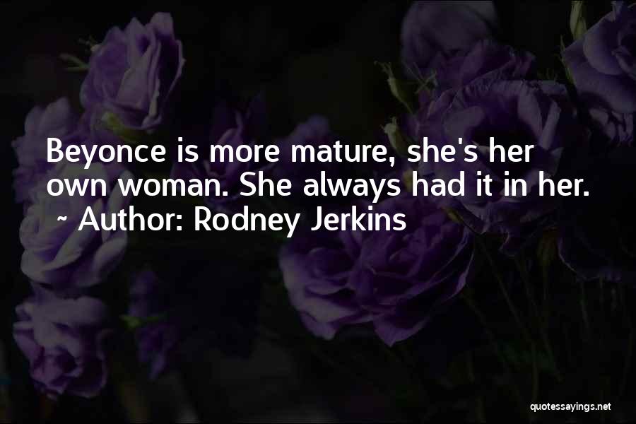 Mature Woman Quotes By Rodney Jerkins