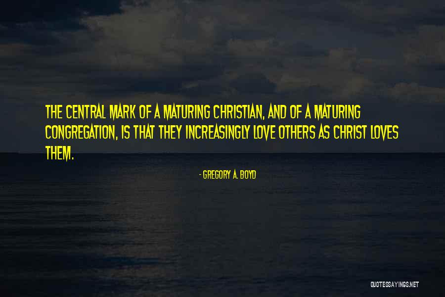 Maturing Love Quotes By Gregory A. Boyd Maturing Love Quotes By Gregory A. Boyd