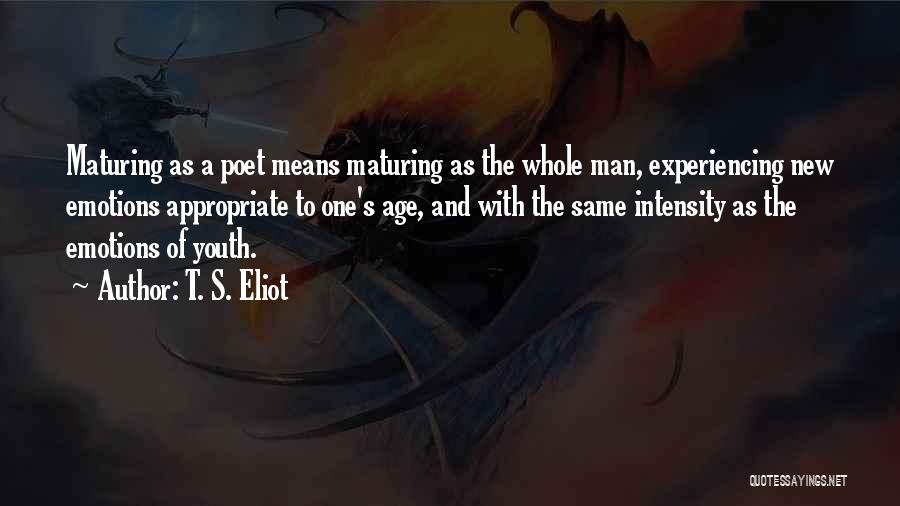 Maturing With Age Quotes By T. S. Eliot