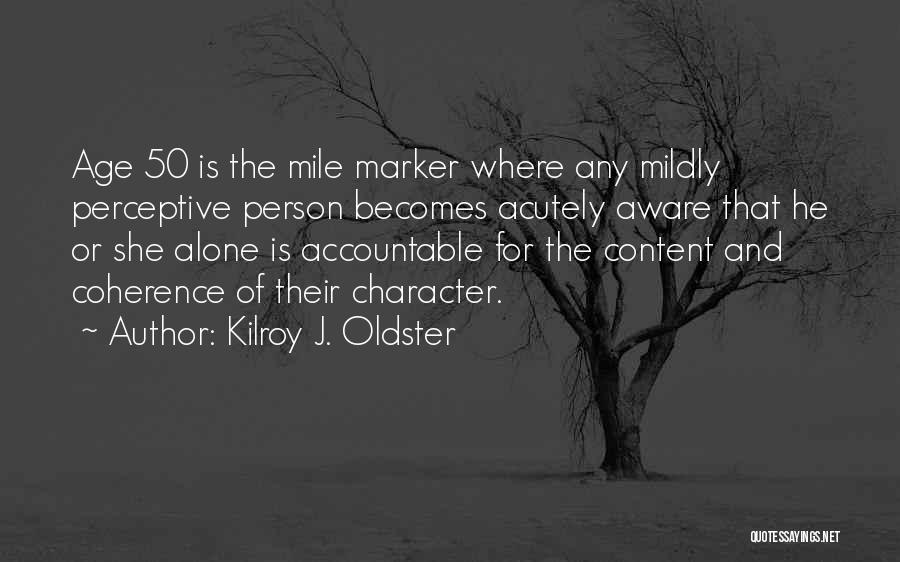 Maturity And Age Quotes By Kilroy J. Oldster