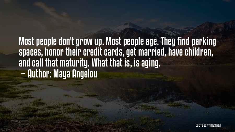 Maturity And Age Quotes By Maya Angelou