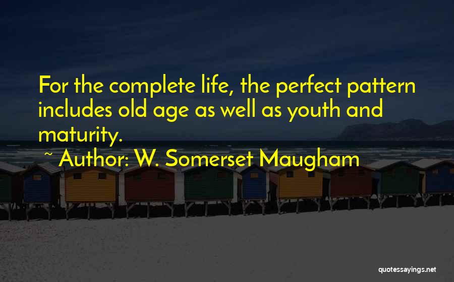 Maturity And Age Quotes By W. Somerset Maugham