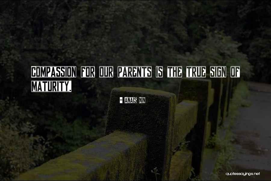 Maturity And Compassion Quotes By Anais Nin Maturity And Compassion Quotes By Anais Nin