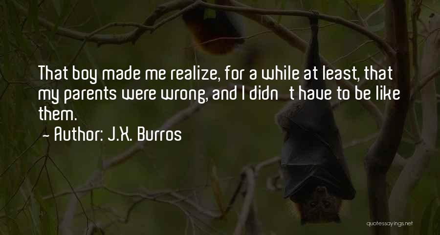 Maturity And Growing Up Quotes By J.X. Burros