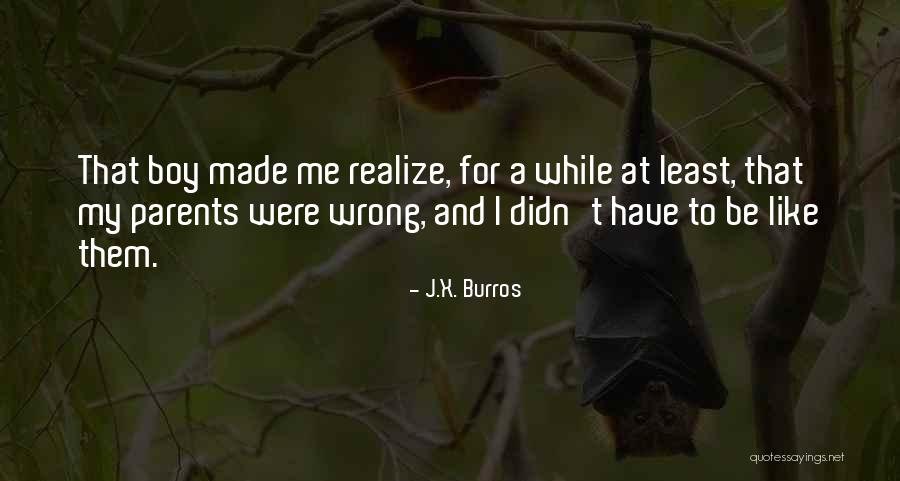 Maturity And Growing Up Quotes By J.X. Burros