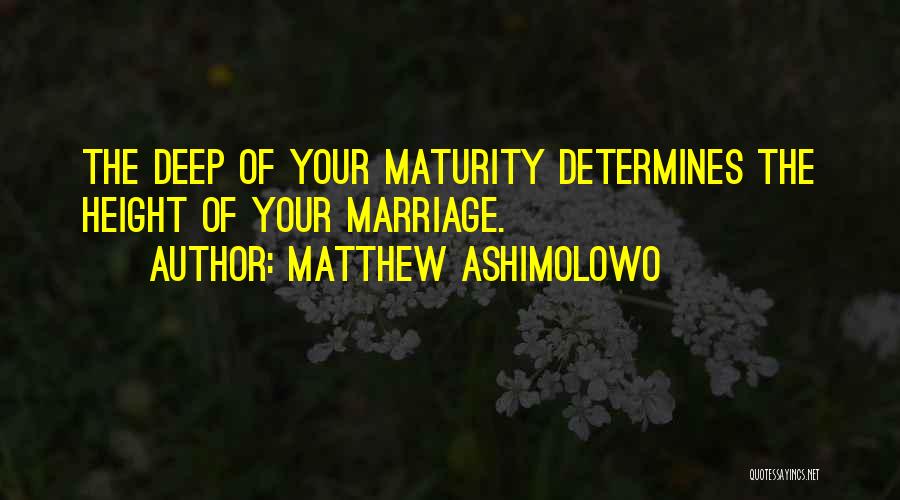 Maturity And Marriage Quotes By Matthew Ashimolowo