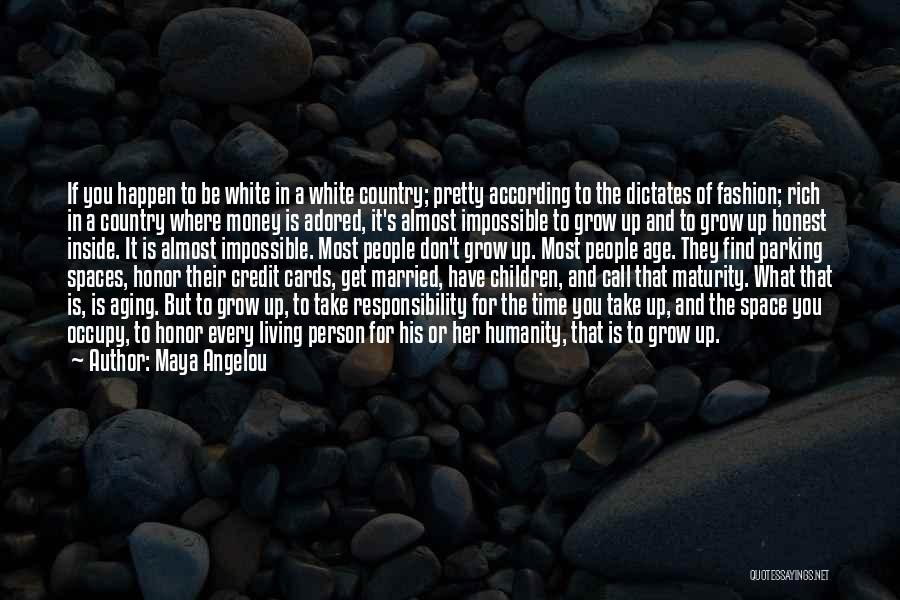 Maturity And Responsibility Quotes By Maya Angelou