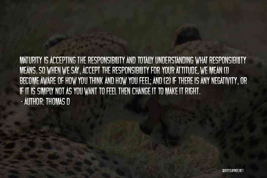 Maturity And Responsibility Quotes By Thomas D