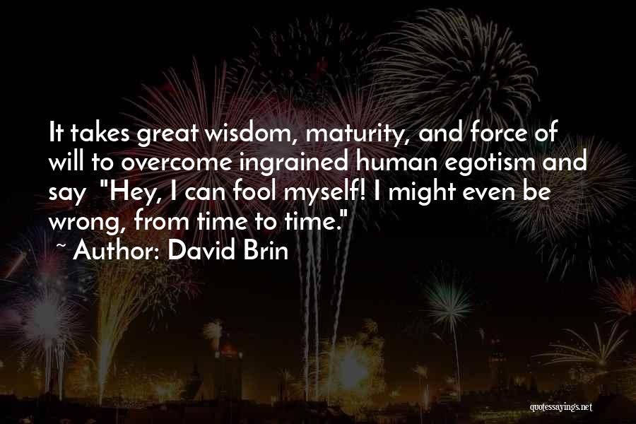 Maturity And Wisdom Quotes By David Brin