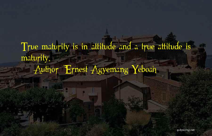 Maturity And Wisdom Quotes By Ernest Agyemang Yeboah