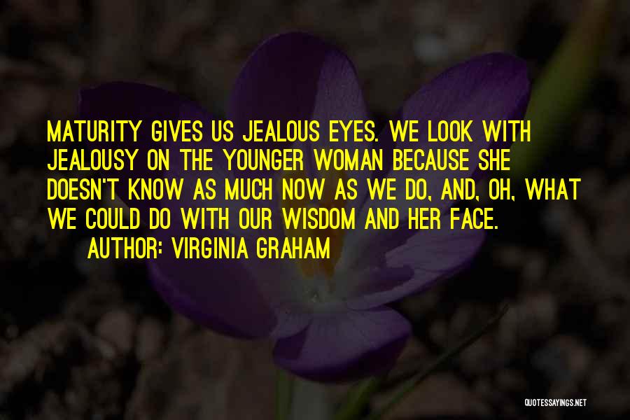 Maturity And Wisdom Quotes By Virginia Graham