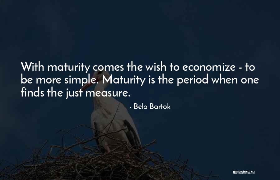 Maturity Comes Quotes By Bela Bartok