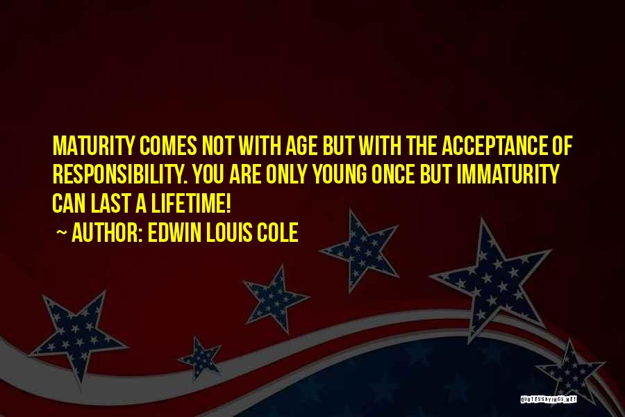 Maturity Comes Quotes By Edwin Louis Cole