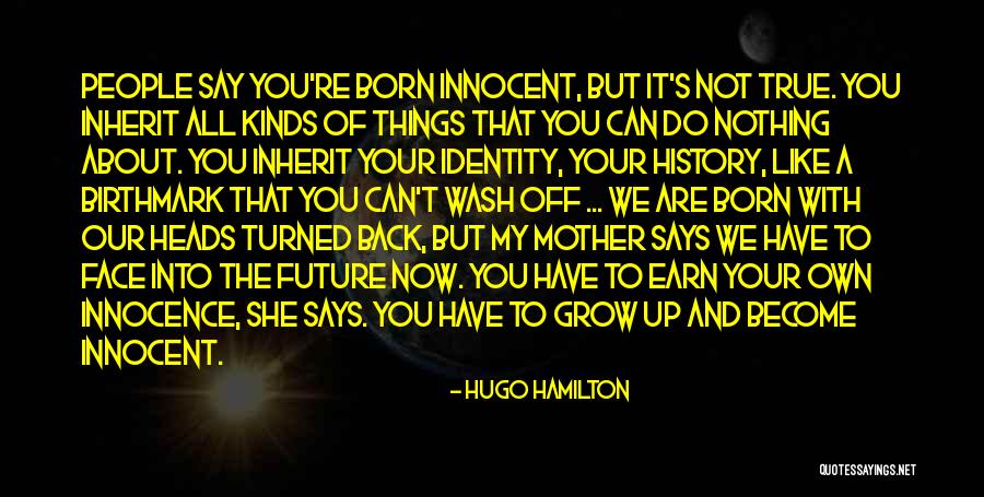 Maturity Growing Up Quotes By Hugo Hamilton Maturity Growing Up Quotes By Hugo Hamilton