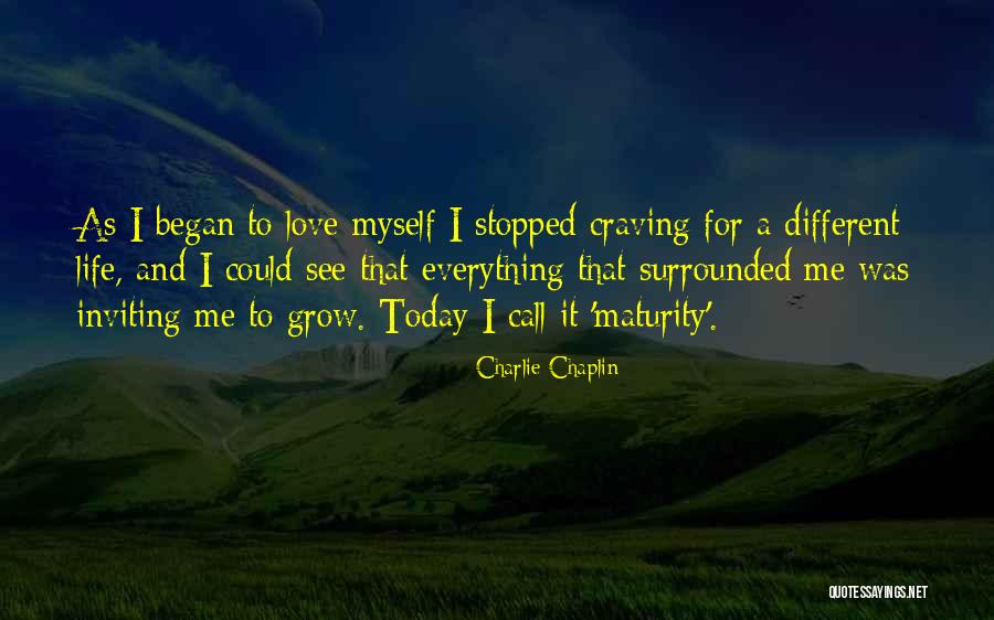 Maturity In Life And Love Quotes By Charlie Chaplin Maturity In Life And Love Quotes By Charlie Chaplin