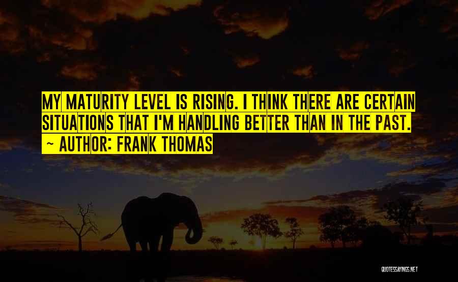 Maturity Level Quotes By Frank Thomas