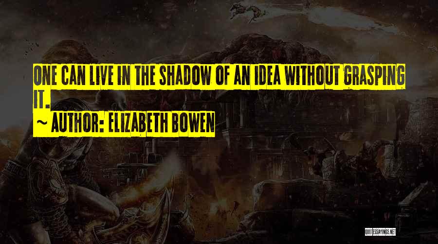 Matute Youtube Quotes By Elizabeth Bowen