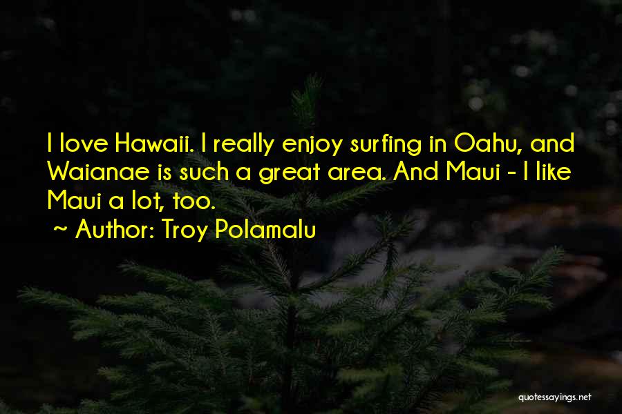 Maui Hawaii Quotes By Troy Polamalu