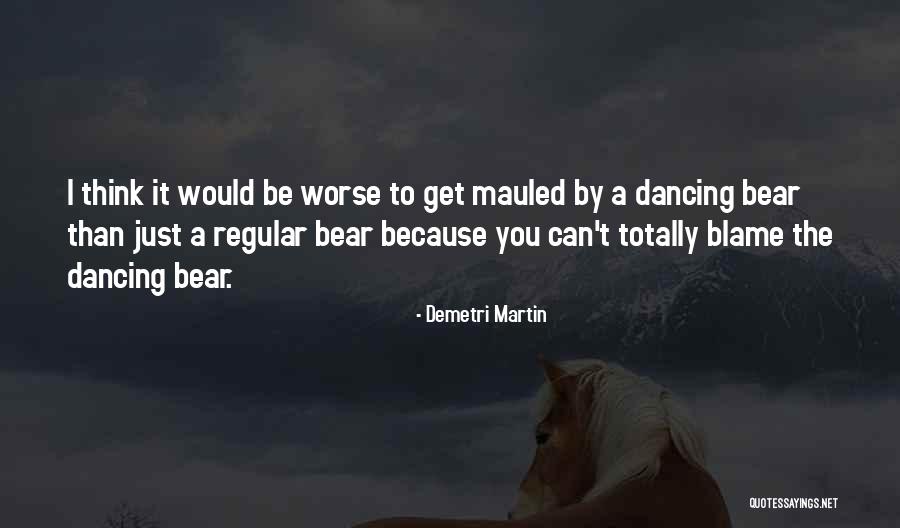 Mauled By Bear Quotes By Demetri Martin Mauled By Bear Quotes By Demetri Martin