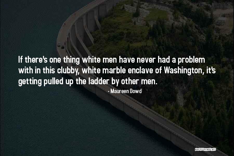 Maureen Dowd Quotes 461058 Maureen Dowd Quotes 461058