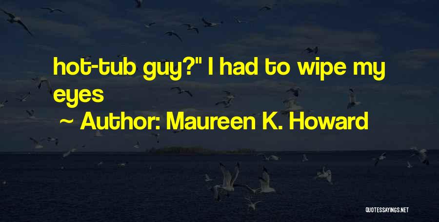 Maureen K. Howard Quotes 1814198