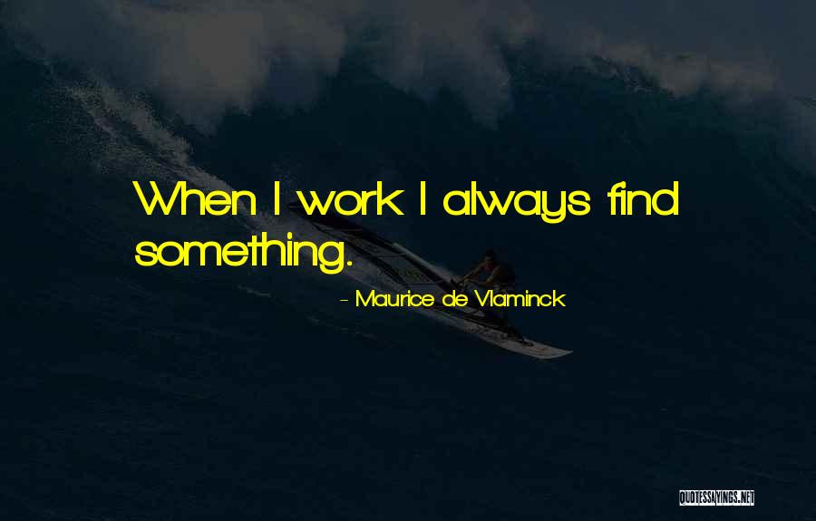 Maurice De Vlaminck Quotes 658431 Maurice De Vlaminck Quotes 658431