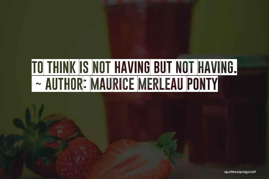 Maurice Merleau Ponty Quotes 1647209