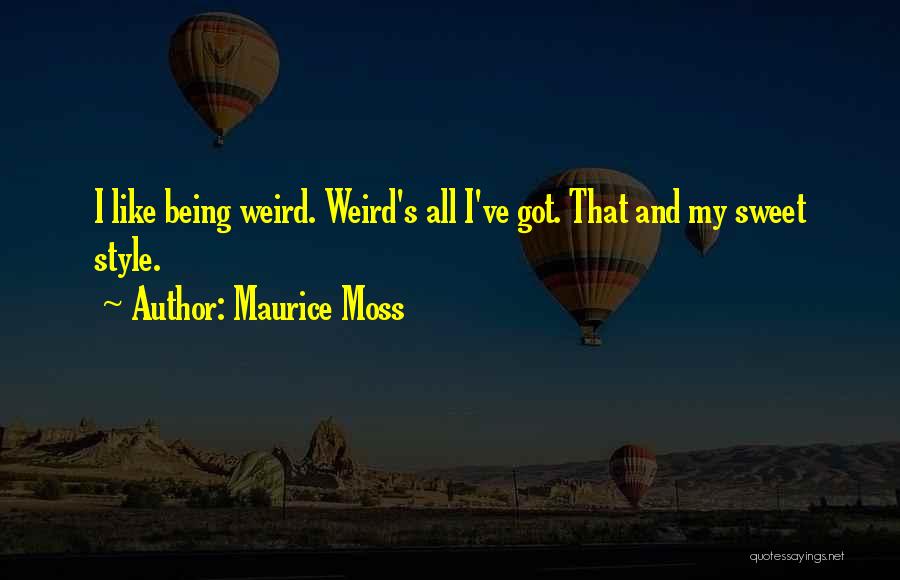 Maurice Moss Quotes 739337