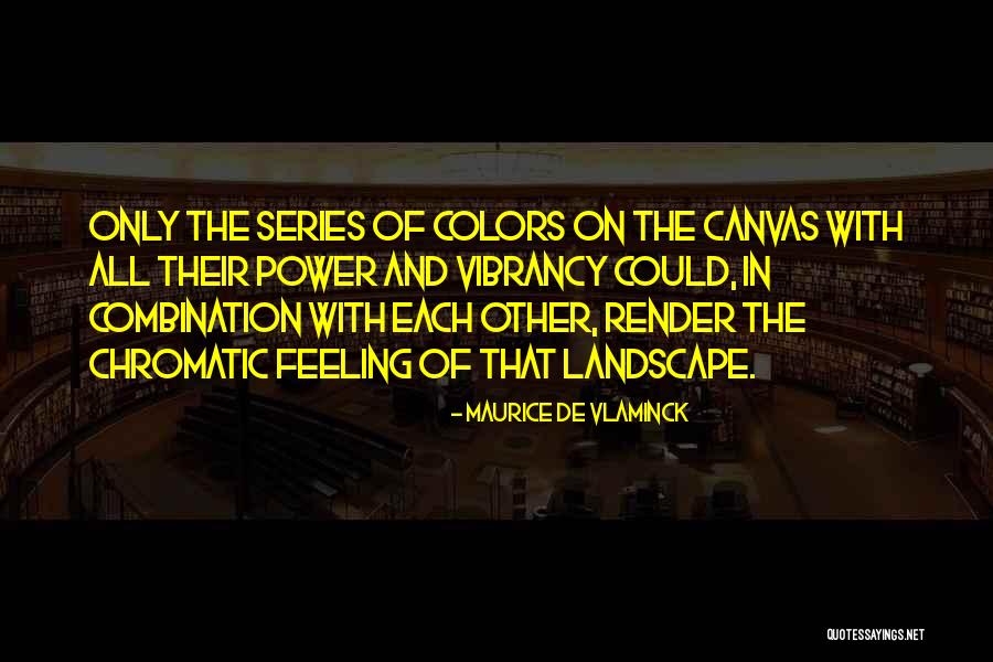 Maurice Vlaminck Quotes By Maurice De Vlaminck