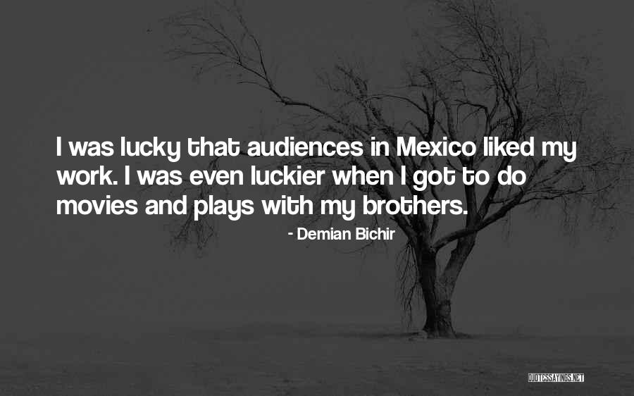 Mauritson Sauvignon Quotes By Demian Bichir Mauritson Sauvignon Quotes By Demian Bichir