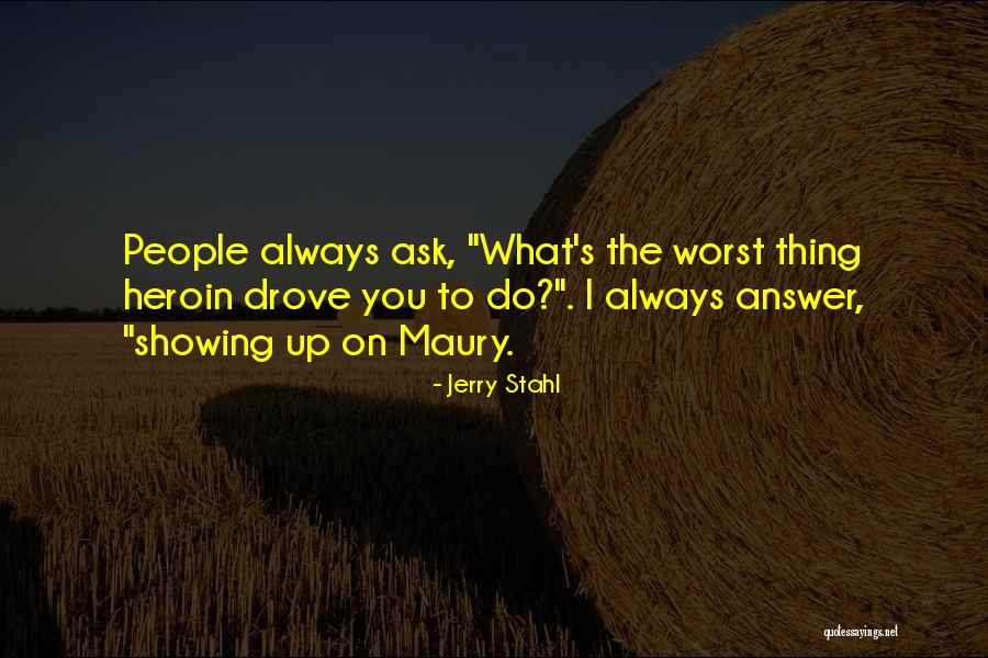 Maury Quotes By Jerry Stahl Maury Quotes By Jerry Stahl
