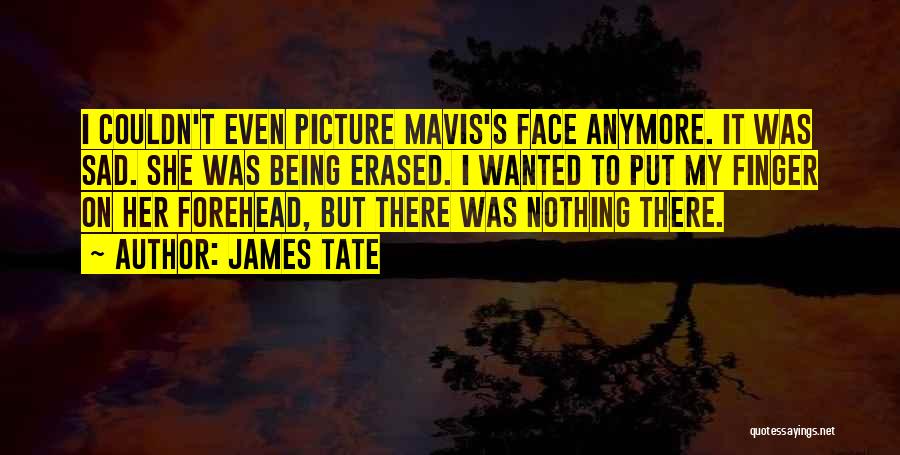 Mavis Quotes By James Tate