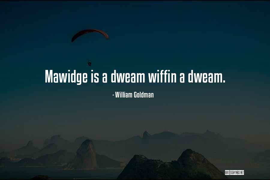 Mawidge Quotes By William Goldman Mawidge Quotes By William Goldman