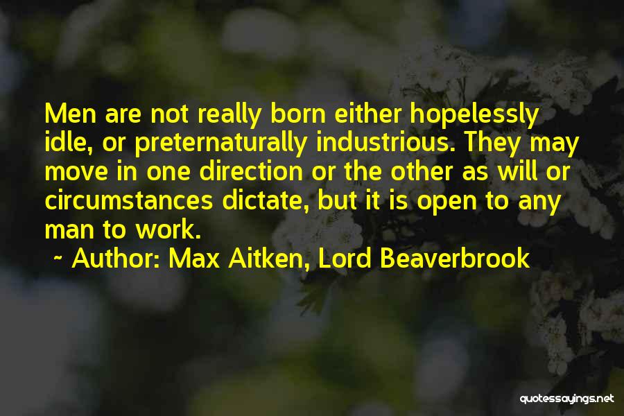 Max Aitken, Lord Beaverbrook Quotes 1223288