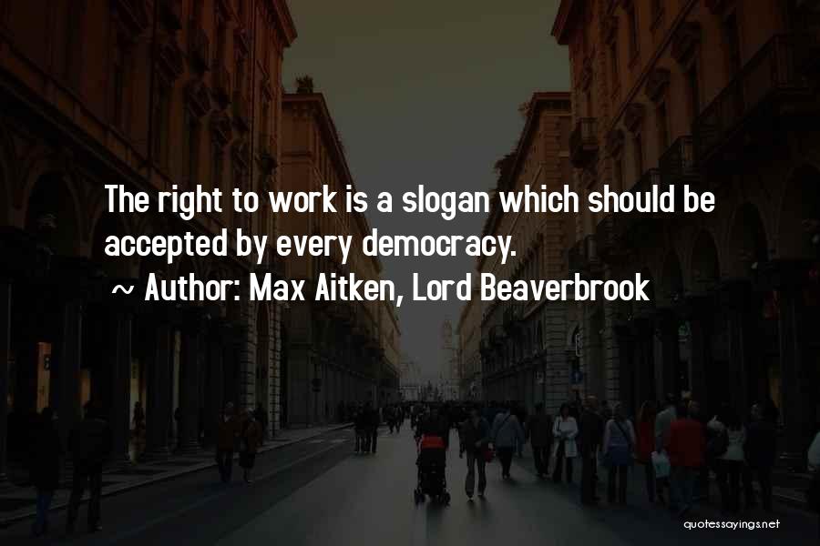 Max Aitken, Lord Beaverbrook Quotes 2121859