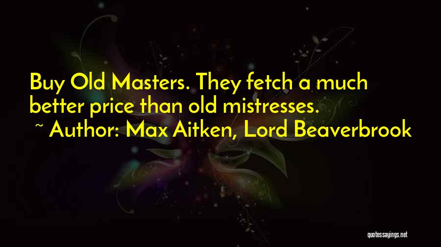 Max Aitken, Lord Beaverbrook Quotes 514614