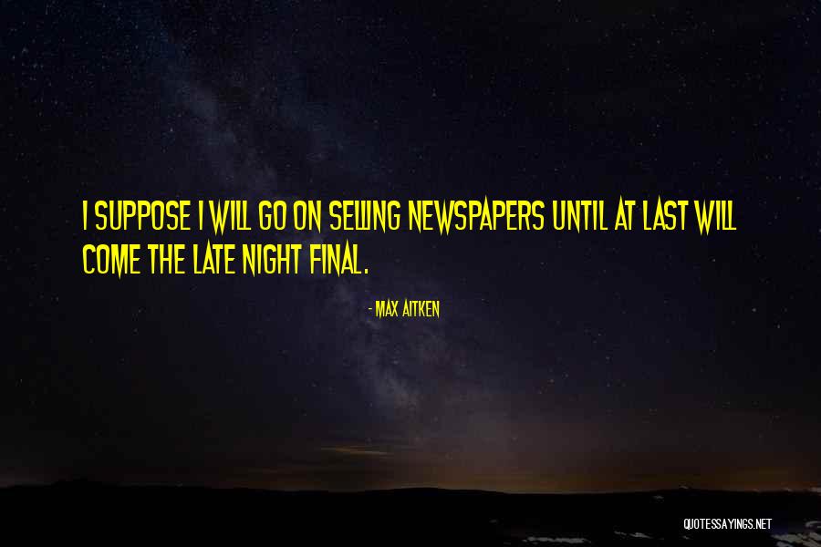 Max Aitken Quotes 595233 Max Aitken Quotes 595233