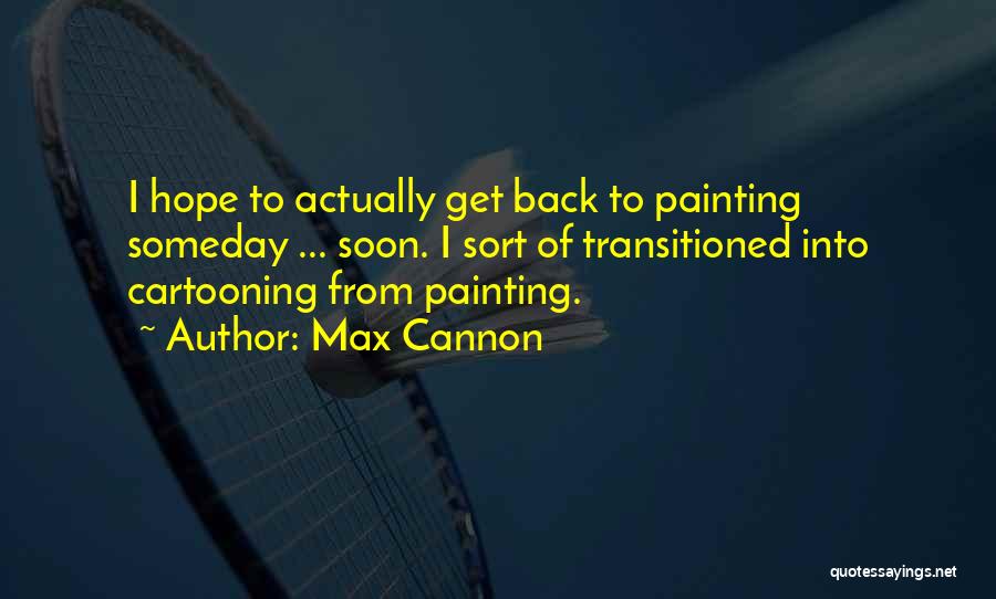 Max Cannon Quotes 1251377