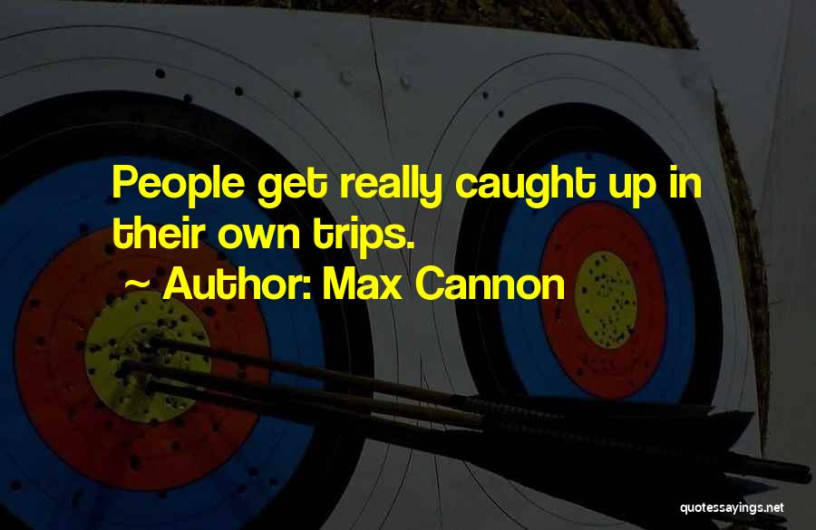 Max Cannon Quotes 1421363
